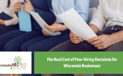 The Real Cost of Poor Hiring Decisions for Wisconsin Businesses