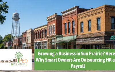 Growing a Business in Sun Prairie? Here’s Why Smart Owners Are Outsourcing HR and Payroll